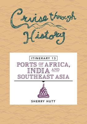 Immagine del venditore per Cruise Through History: Itinerary 13 - Ports of Africa, India and Southeast Asia (Paperback or Softback) venduto da BargainBookStores