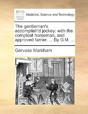 Immagine del venditore per The Gentleman's Accomplish'd Jockey: With the Compleat Horseman, and Approved Farrier. . by G.M. . (Paperback or Softback) venduto da BargainBookStores