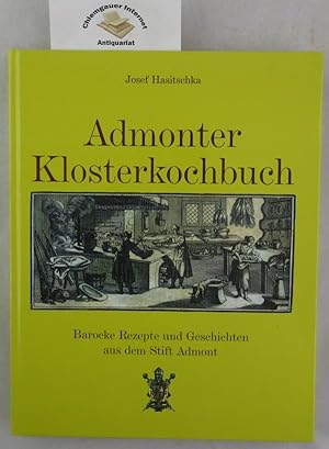 Admonter Klosterkochbuch : barocke Rezepte und Geschichten aus dem Stift Admont. [Hrsg.: Benedikt...