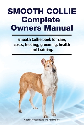 Seller image for Smooth Collie Complete Owners Manual. Smooth Collie book for care, costs, feeding, grooming, health and training. (Paperback or Softback) for sale by BargainBookStores