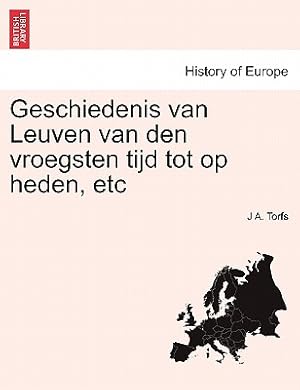 Seller image for Geschiedenis Van Leuven Van Den Vroegsten Tijd Tot Op Heden, Etc (Paperback or Softback) for sale by BargainBookStores