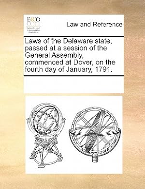 Seller image for Laws of the Delaware State, Passed at a Session of the General Assembly, Commenced at Dover, on the Fourth Day of January, 1791. (Paperback or Softback) for sale by BargainBookStores