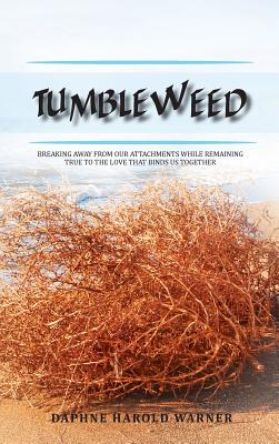 Seller image for Tumbleweed: Breaking Away from Our Attachments While Remaining True to the Love That Binds Us Together (Hardback or Cased Book) for sale by BargainBookStores