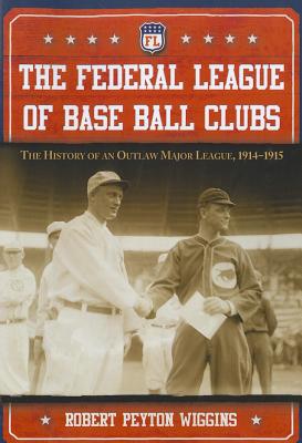 Seller image for The Federal League of Base Ball Clubs: The History of an Outlaw Major League, 1914-1915 (Paperback or Softback) for sale by BargainBookStores