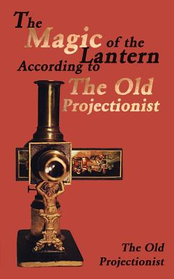 Bild des Verkufers fr The Magic of the Lantern According to the Old Projectionist (Paperback or Softback) zum Verkauf von BargainBookStores