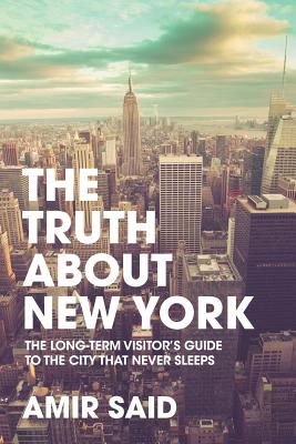 Imagen del vendedor de The Truth About New York: The Long-Term Visitor's Guide to the City That Never Sleeps (Paperback or Softback) a la venta por BargainBookStores