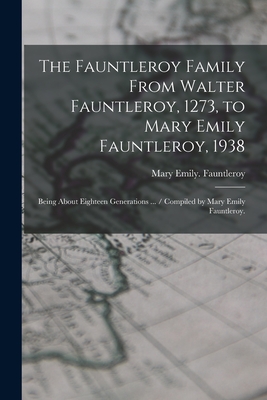 Imagen del vendedor de The Fauntleroy Family From Walter Fauntleroy, 1273, to Mary Emily Fauntleroy, 1938: Being About Eighteen Generations . / Compiled by Mary Emily Faun (Paperback or Softback) a la venta por BargainBookStores