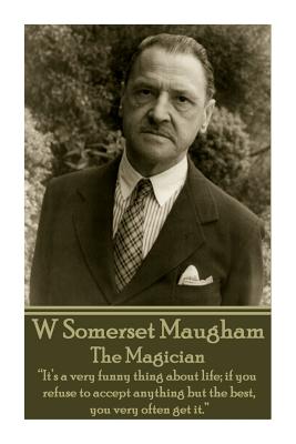 Seller image for W. Somerset Maugham - The Magician: "It's a very funny thing about life; if you refuse to accept anything but the best, you very often get it." (Paperback or Softback) for sale by BargainBookStores