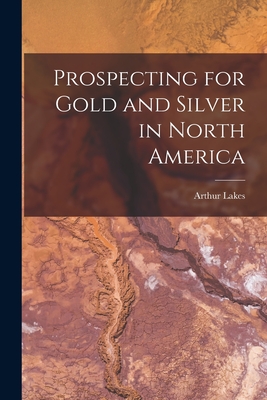 Image du vendeur pour Prospecting for Gold and Silver in North America [microform] (Paperback or Softback) mis en vente par BargainBookStores