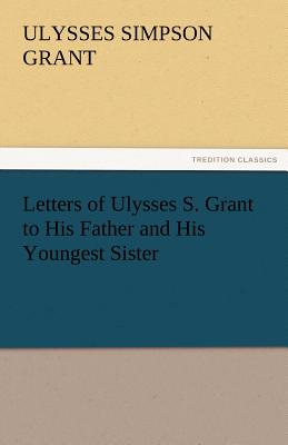 Seller image for Letters of Ulysses S. Grant to His Father and His Youngest Sister, 1857-78 (Paperback or Softback) for sale by BargainBookStores