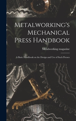 Seller image for Metalworking's Mechanical Press Handbook: a Basic Handbook on the Design and Use of Such Presses (Hardback or Cased Book) for sale by BargainBookStores