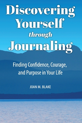 Imagen del vendedor de Discovering Yourself through Journaling: Finding Confidence, Courage and Purpose in Your Life (Paperback or Softback) a la venta por BargainBookStores