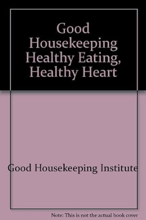 Bild des Verkufers fr "Good Housekeeping" Healthy Eating, Healthy Heart zum Verkauf von WeBuyBooks