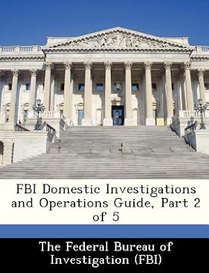 Immagine del venditore per FBI Domestic Investigations and Operations Guide, Part 2 of 5 (Paperback or Softback) venduto da BargainBookStores