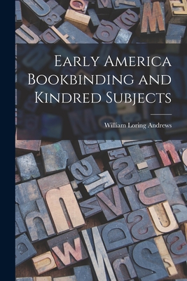 Bild des Verkufers fr Early America Bookbinding and Kindred Subjects (Paperback or Softback) zum Verkauf von BargainBookStores