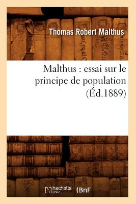 Image du vendeur pour Malthus: Essai Sur Le Principe de Population (�d.1889) (Paperback or Softback) mis en vente par BargainBookStores