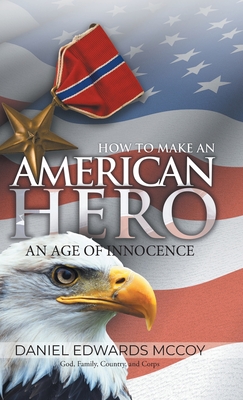 Bild des Verkufers fr How To Make An American Hero: An Age of Innocence (Hardback or Cased Book) zum Verkauf von BargainBookStores