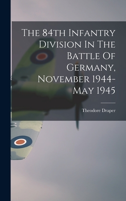 Image du vendeur pour The 84th Infantry Division In The Battle Of Germany, November 1944-May 1945 (Hardback or Cased Book) mis en vente par BargainBookStores