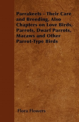 Bild des Verkufers fr Parrakeets - Their Care and Breeding, Also Chapters on Love Birds, Parrots, Dwarf Parrots, Macaws and Other Parrot-Type Birds (Paperback or Softback) zum Verkauf von BargainBookStores