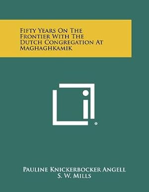 Immagine del venditore per Fifty Years On The Frontier With The Dutch Congregation At Maghaghkamik (Paperback or Softback) venduto da BargainBookStores