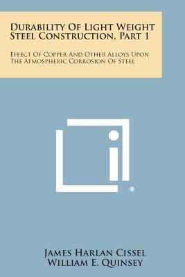 Seller image for Durability of Light Weight Steel Construction, Part 1: Effect of Copper and Other Alloys Upon the Atmospheric Corrosion of Steel (Paperback or Softback) for sale by BargainBookStores