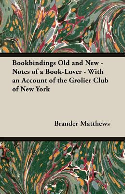 Bild des Verkufers fr Bookbindings Old and New - Notes of a Book-Lover - With an Account of the Grolier Club of New York (Paperback or Softback) zum Verkauf von BargainBookStores