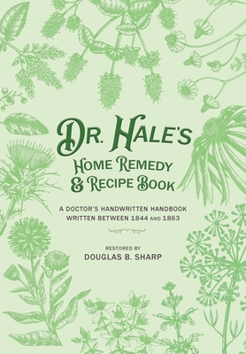Imagen del vendedor de Dr. Hale's Home Remedy and Recipe Book: A Doctor's Handwritten Handbook, Written Between 1844 and 1863 (Paperback or Softback) a la venta por BargainBookStores