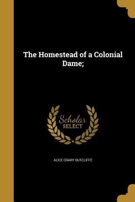 Imagen del vendedor de The Homestead of a Colonial Dame; (Paperback or Softback) a la venta por BargainBookStores