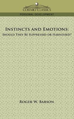 Image du vendeur pour Instincts and Emotions: Should They Be Suppressed or Harnessed? (Paperback or Softback) mis en vente par BargainBookStores