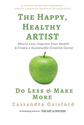 Seller image for The Happy, Healthy Artist: Worry Less, Improve Your Health & Create a Sustainable Creative Career (Paperback or Softback) for sale by BargainBookStores