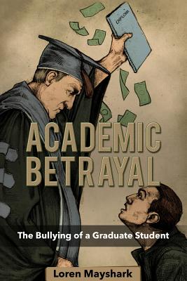 Seller image for Academic Betrayal: The Bullying of a Graduate Student (Paperback or Softback) for sale by BargainBookStores