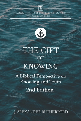 Seller image for The Gift of Knowing: A Biblical Perspective on Knowing and Truth (Paperback or Softback) for sale by BargainBookStores