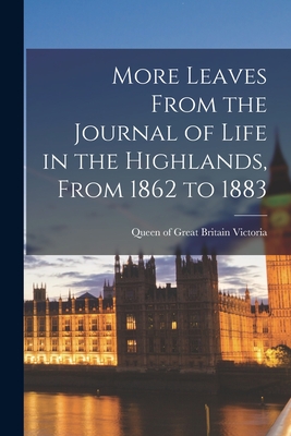 Bild des Verkufers fr More Leaves From the Journal of Life in the Highlands, From 1862 to 1883 [microform] (Paperback or Softback) zum Verkauf von BargainBookStores