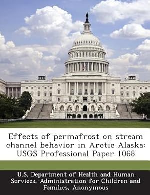 Seller image for Effects of Permafrost on Stream Channel Behavior in Arctic Alaska: Usgs Professional Paper 1068 (Paperback or Softback) for sale by BargainBookStores