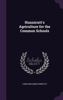 Seller image for Hunnicutt's Agriculture for the Common Schools (Hardback or Cased Book) for sale by BargainBookStores