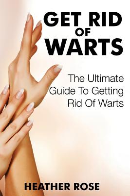 Seller image for Get Rid of Warts: The Ultimate Guide to Getting Rid of Warts (Paperback or Softback) for sale by BargainBookStores