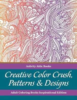 Seller image for Creative Color Crush, Patterns & Designs Adult Coloring Books Inspirational Edition (Paperback or Softback) for sale by BargainBookStores