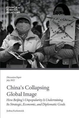 Imagen del vendedor de China's Collapsing Global Image: How Beijing's Unpopularity Is Undermining Its Strategic, Economic, and Diplomatic Goals (Paperback or Softback) a la venta por BargainBookStores