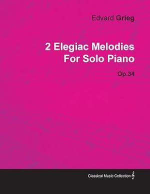 Image du vendeur pour 2 Elegiac Melodies by Edvard Grieg for Solo Piano Op.34 (Paperback or Softback) mis en vente par BargainBookStores