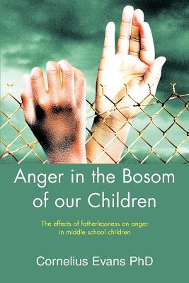 Immagine del venditore per Anger in the Bosom of our Children: The effects of fatherlessness on anger in middle school children (Paperback or Softback) venduto da BargainBookStores