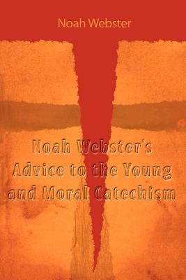 Bild des Verkufers fr Noah Webster's Advice to the Young and Moral Catechism (Paperback or Softback) zum Verkauf von BargainBookStores