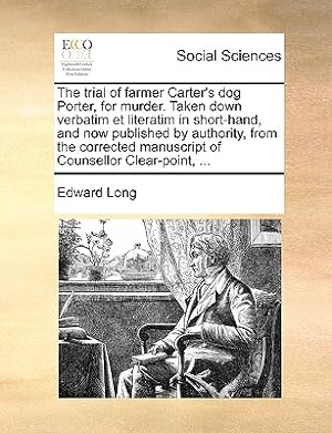 Seller image for The Trial of Farmer Carter's Dog Porter, for Murder. Taken Down Verbatim Et Literatim in Short-Hand, and Now Published by Authority, from the Correcte (Paperback or Softback) for sale by BargainBookStores