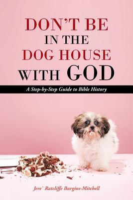 Seller image for Don't Be in the Dog House with God: A Step-By-Step Guide to Bible History (Paperback or Softback) for sale by BargainBookStores