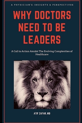 Image du vendeur pour Why Doctors Need To Be Leaders.: A Call To Action Amidst The Evolving Complexities of Healthcare. (Paperback or Softback) mis en vente par BargainBookStores