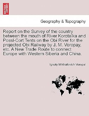 Seller image for Report on the Survey of the Country Between the Mouth of River Korota�ka and Possl-Cort Tents on the Obi River for the Projected Obi Railway by J. M. (Paperback or Softback) for sale by BargainBookStores