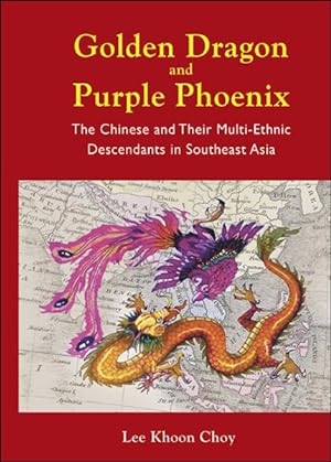 Bild des Verkufers fr Golden Dragon and Purple Phoenix : The Chinese and Their Multi-Ethnic Descendants in Southeast Asia zum Verkauf von GreatBookPricesUK