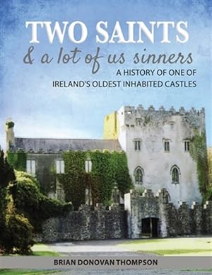 Imagen del vendedor de Two Saints & a Lot of Us Sinners: A History of One of Ireland's Oldest Inhabited Castles a la venta por GreatBookPricesUK