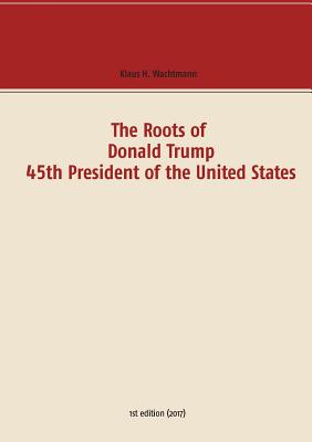 Seller image for The Roots of Donald Trump - 45th President of the United States (Paperback or Softback) for sale by BargainBookStores