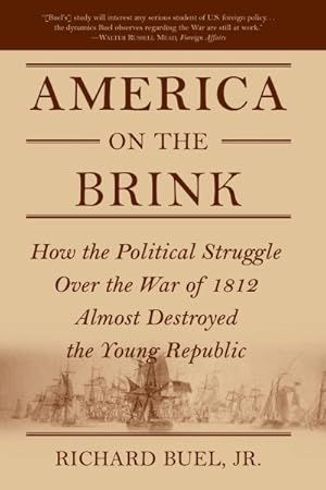 Imagen del vendedor de America on the Brink : How the Political Struggle over the War of 1812 Almost Destroyed the Young Republic a la venta por GreatBookPrices