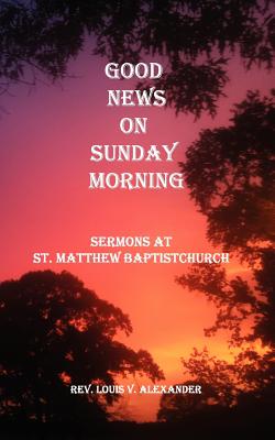 Imagen del vendedor de Good News on Sunday Morning: Sermons from St. Matthew Baptist Church (Paperback or Softback) a la venta por BargainBookStores